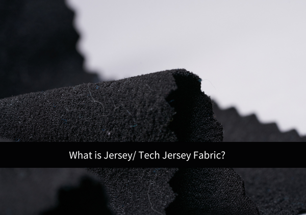 What is jersey/ tech jersey fabric? And why is it so comfortable?