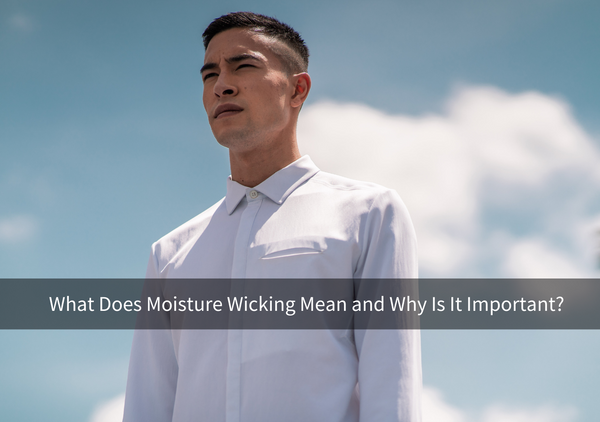 What does moisture wicking mean and why is it important?